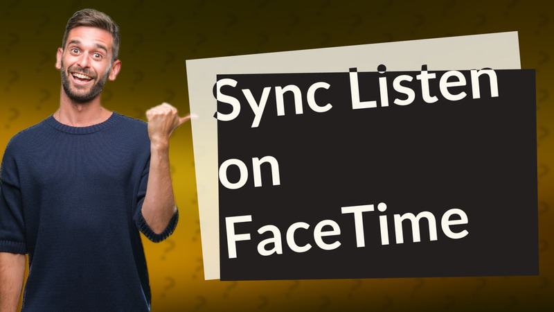 Sync Listen on FaceTime