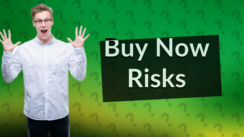 Buy Now Risks