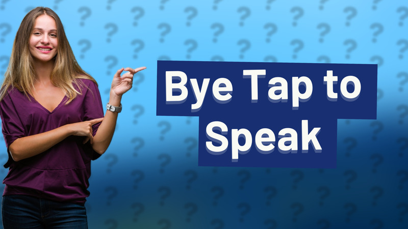 Bye Tap to Speak