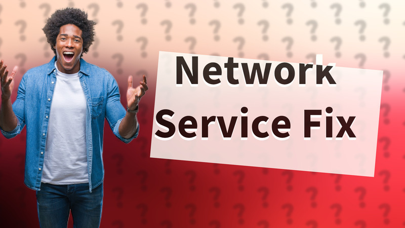 Network Service Fix