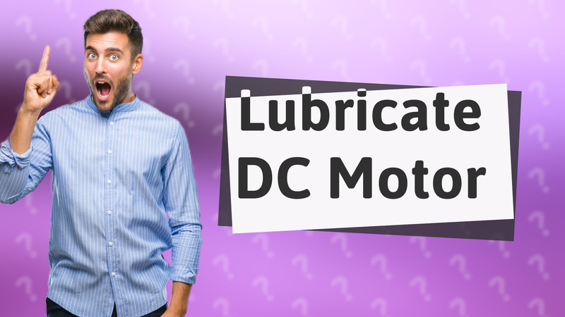 Lubricate DC Motor