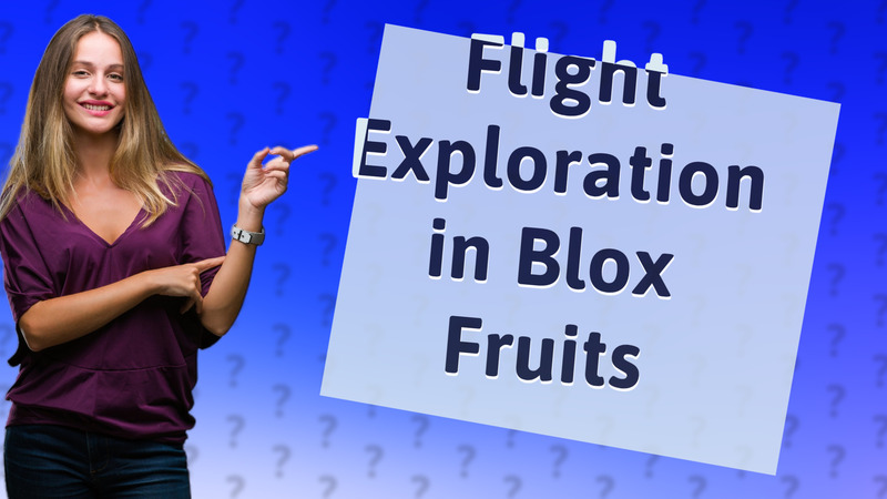 Flight Exploration in Blox Fruits