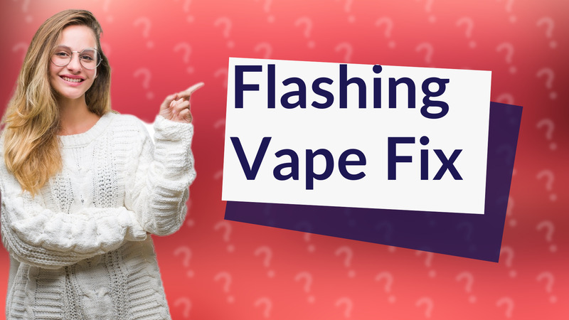Flashing Vape Fix