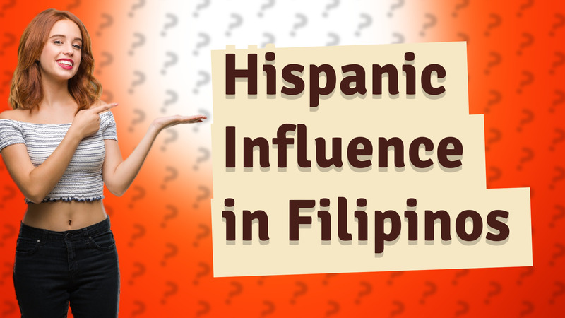 Hispanic Influence in Filipinos