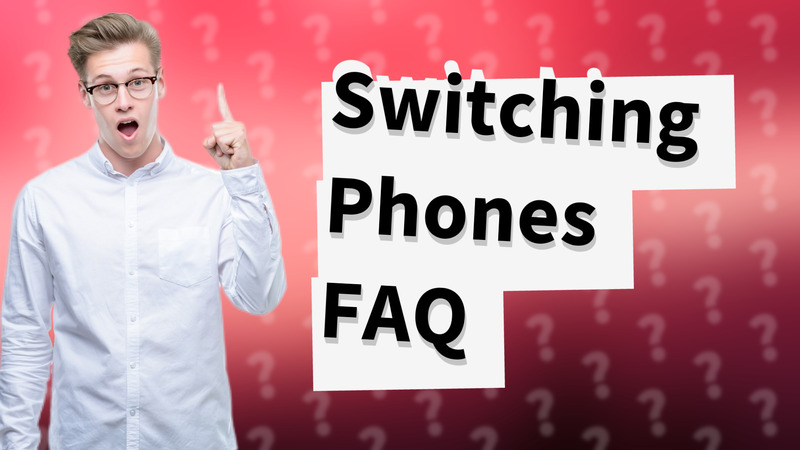 Switching Phones FAQ