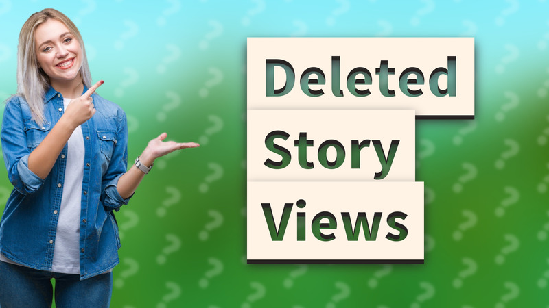 Deleted Story Views