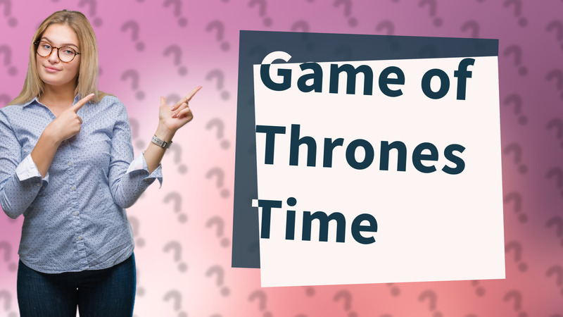 Game of Thrones Time