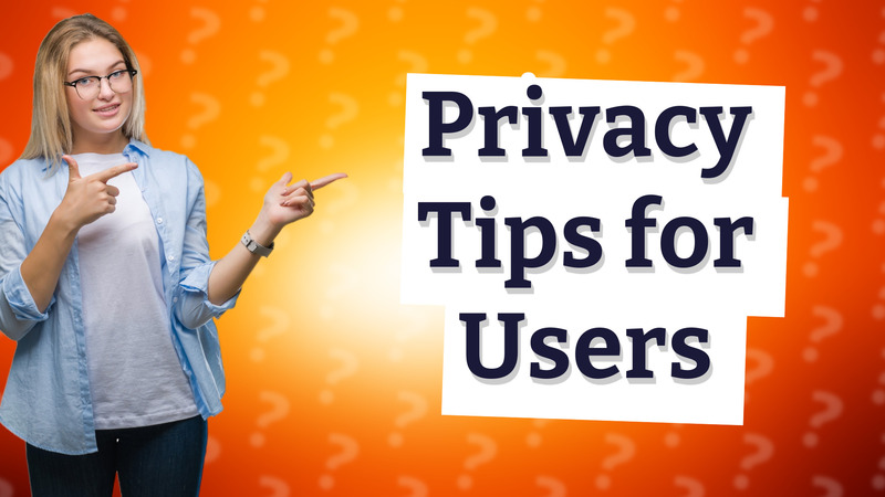 Privacy Tips for Users
