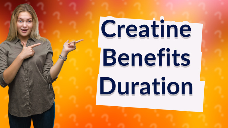 Creatine Benefits Duration