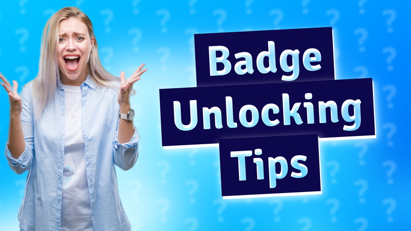 Badge Unlocking Tips