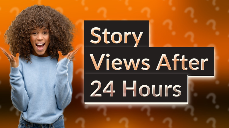Story Views After 24 Hours