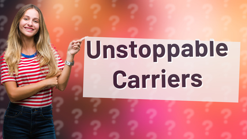 Unstoppable Carriers
