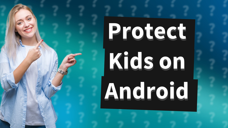 Protect Kids on Android