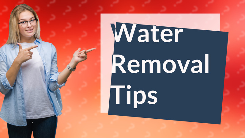 Water Removal Tips