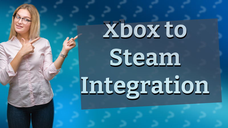 Xbox to Steam Integration