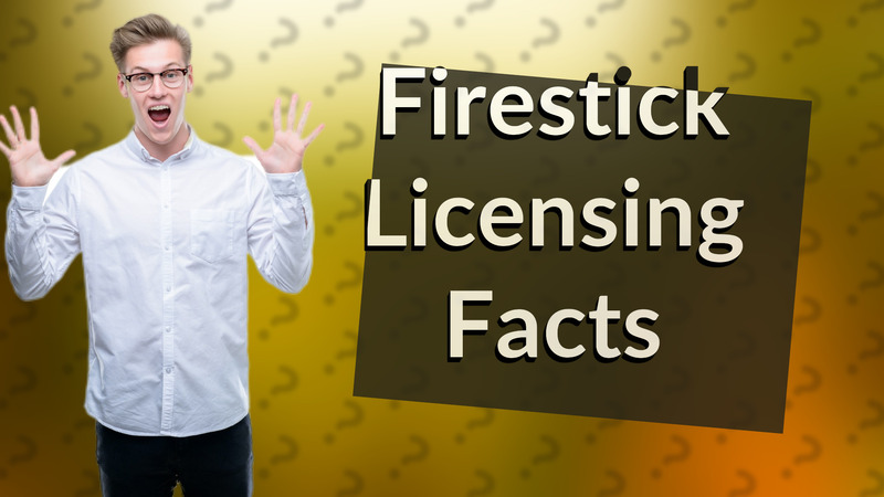 Firestick Licensing Facts
