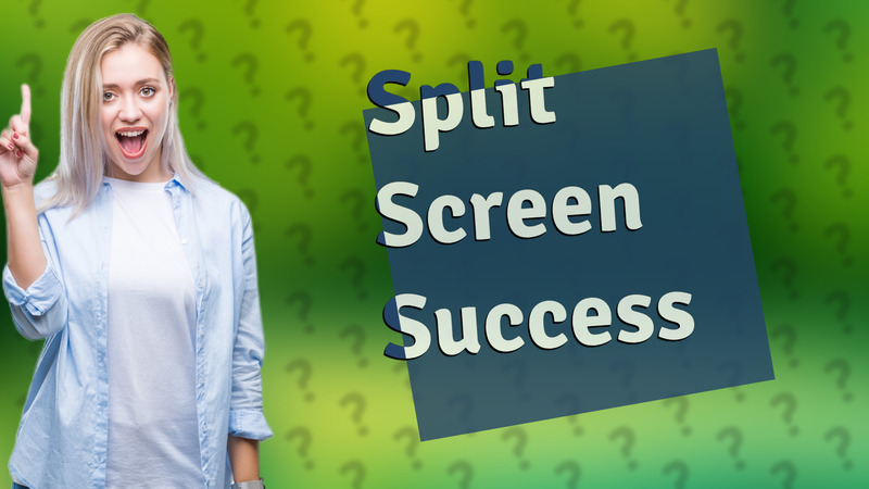 Split Screen Success