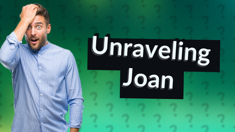 Unraveling Joan