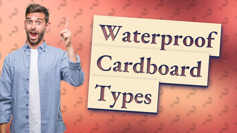 Waterproof Cardboard Types