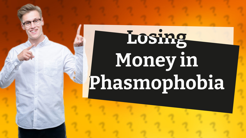 Losing Money in Phasmophobia