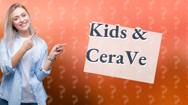 Kids & CeraVe