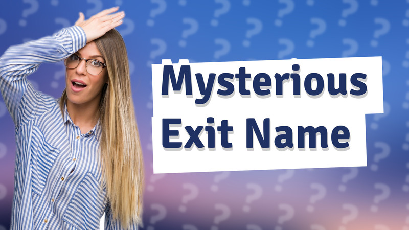 Mysterious Exit Name