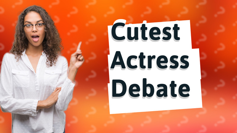 Cutest Actress Debate