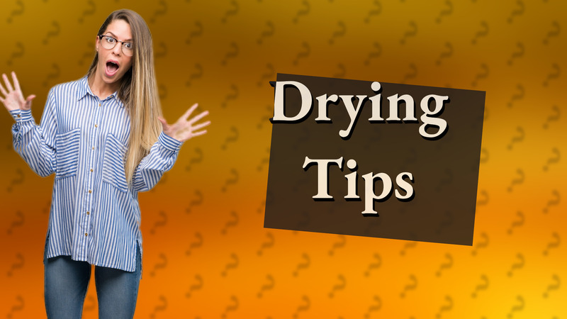 Drying Tips