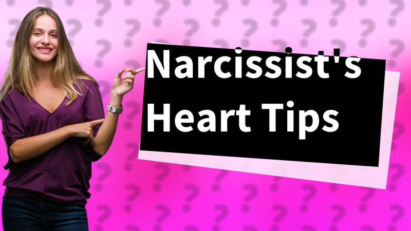 Narcissist's Heart Tips