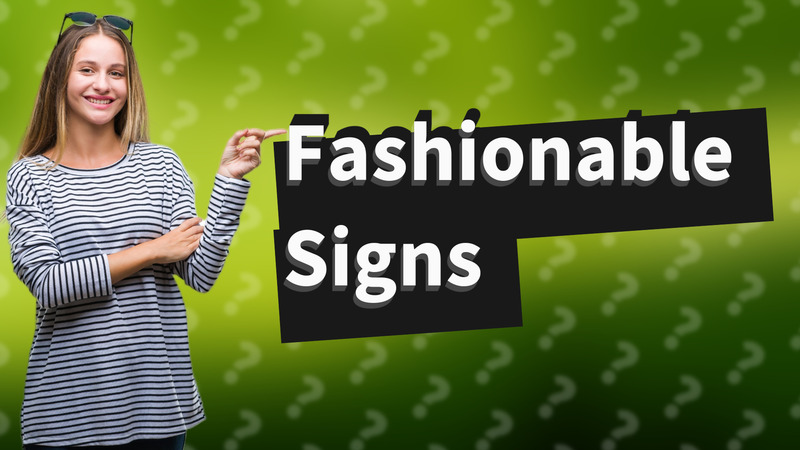 Fashionable Signs