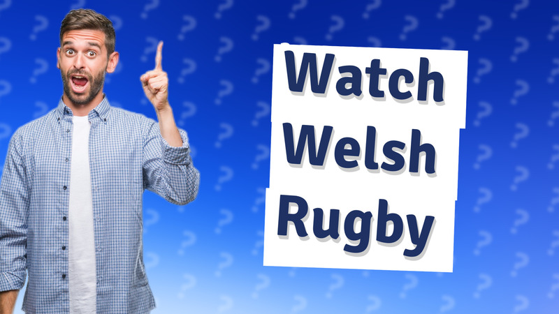 Watch Welsh Rugby