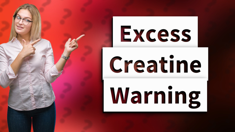 Excess Creatine Warning