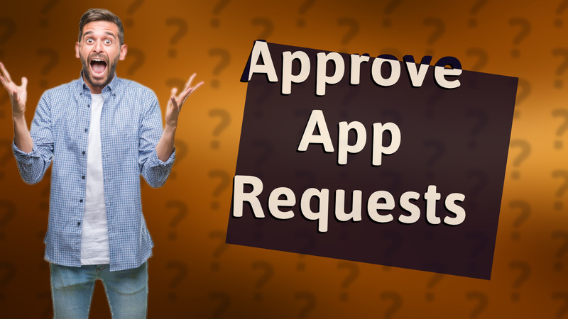 Approve App Requests