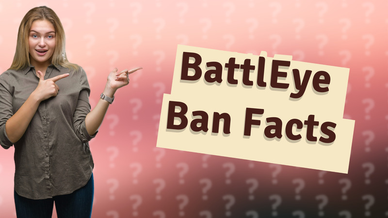 BattlEye Ban Facts