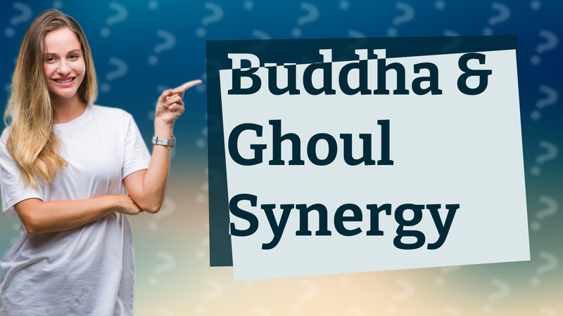 Buddha & Ghoul Synergy
