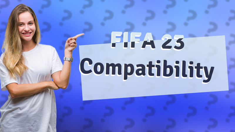 FIFA 23 Compatibility