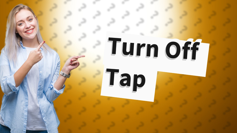 Turn Off Tap