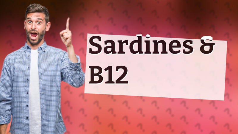 Sardines & B12