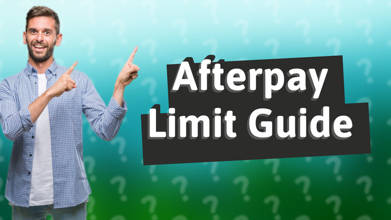 Afterpay Limit Guide