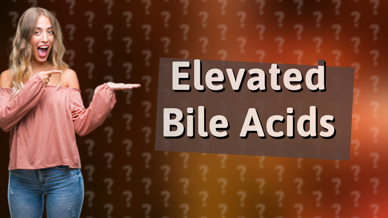 Elevated Bile Acids