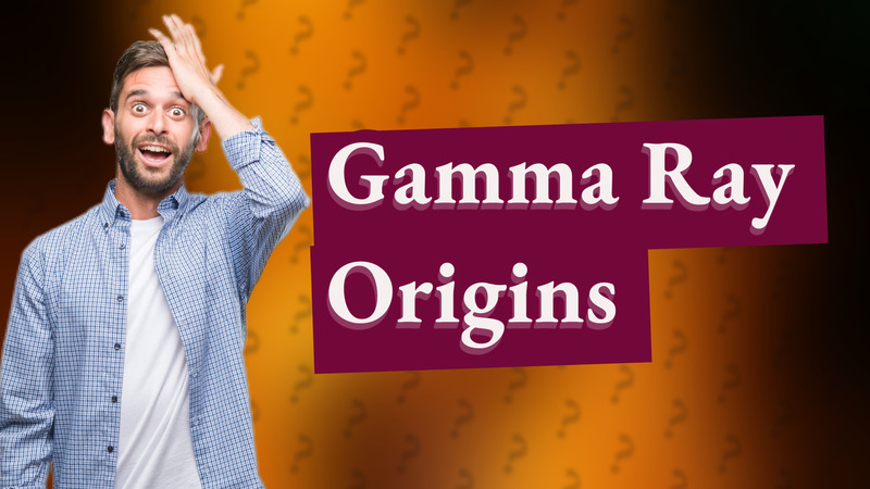 Gamma Ray Origins