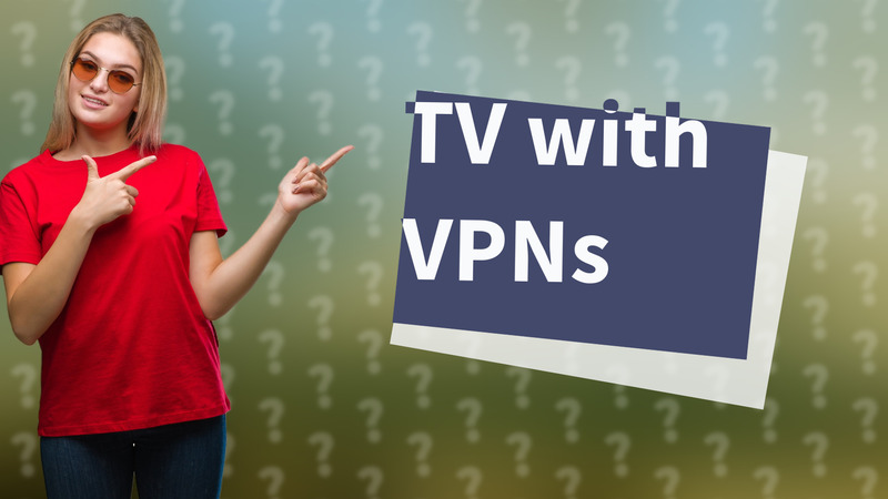 TV with VPNs