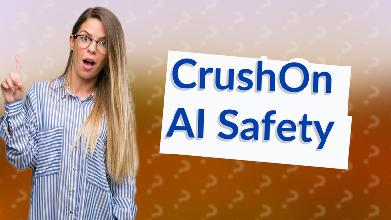CrushOn AI Safety