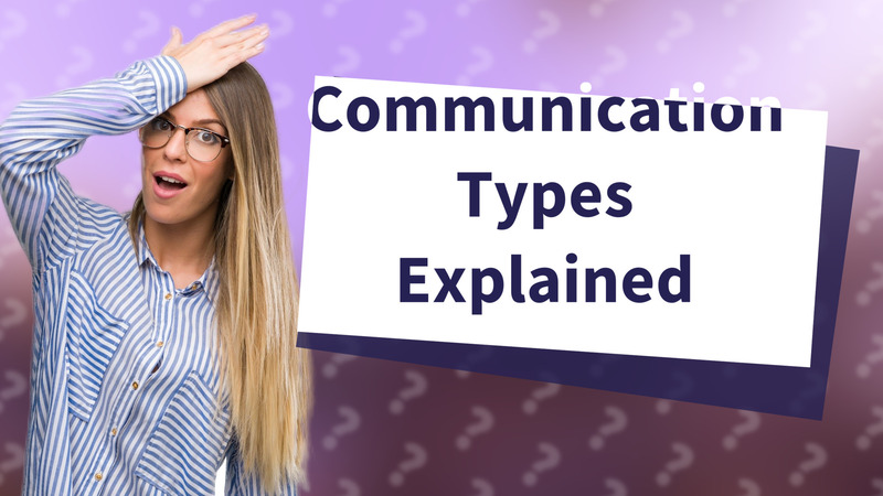 Communication Types Explained