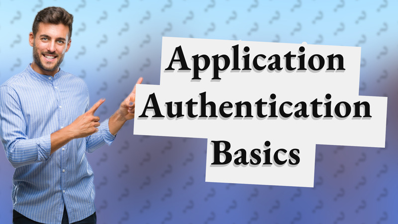 Application Authentication Basics