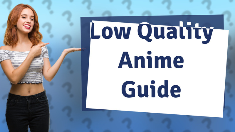 Low Quality Anime Guide