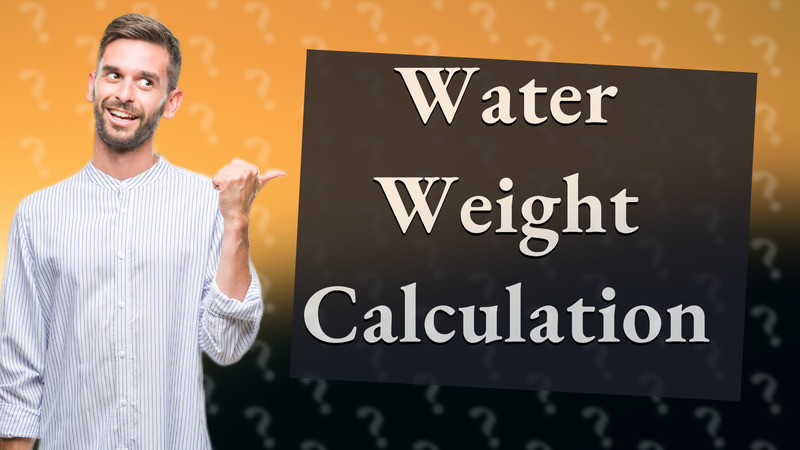 Water Weight Calculation