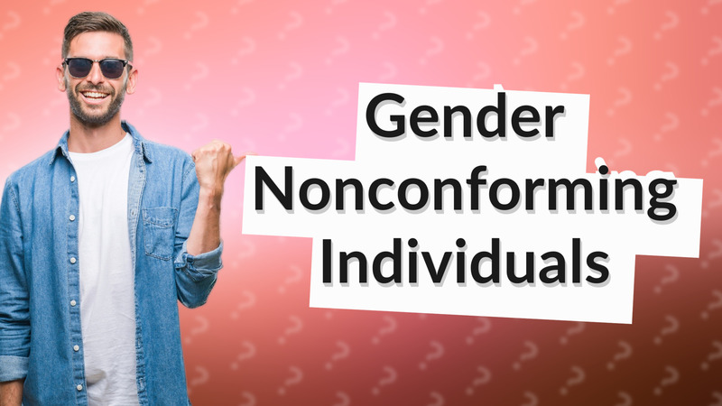 Gender Nonconforming Individuals