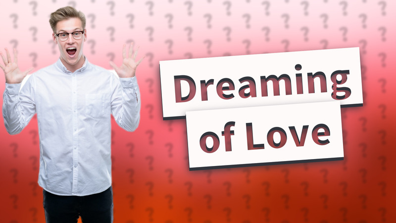 Dreaming of Love