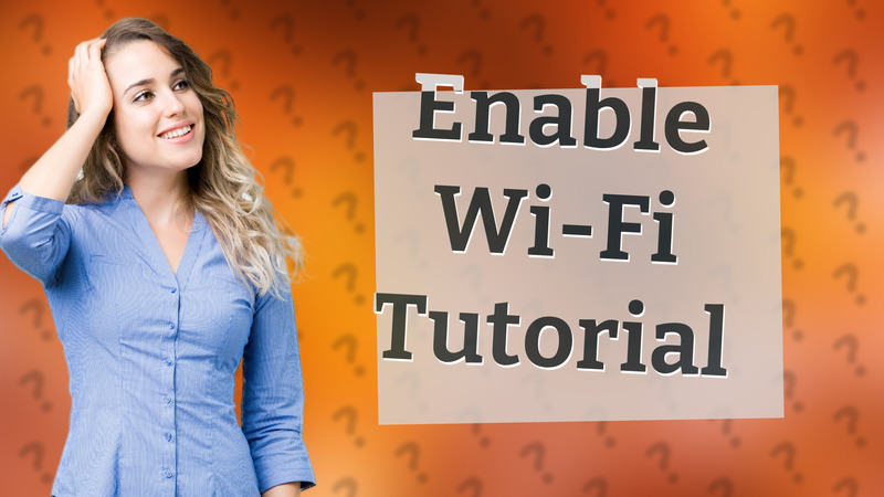 Enable Wi-Fi Tutorial